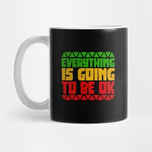 Motivational Saying, Everything is going to be Ok Mug